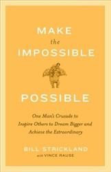 Cover of Make the Impossible Possible: One Man's Crusade to Inspire Others to Dream Bigger and Achieve the Extraordinary