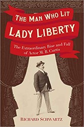 Cover of The Man Who Lit Lady Liberty: The Extraordinary Rise and Fall of Actor M. B. Curtis