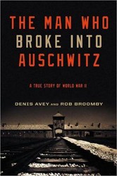 Cover of The Man Who Broke Into Auschwitz: A True Story of World War II