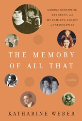 Cover of The Memory of All That: George Gershwin, Kay Swift and My Family's Legacy of Infidelities