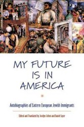 Cover of My Future is in America: Autobiographies of Eastern European Jewish Immigrants
