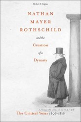 Cover of Nathan Mayer Rothschild and the Creation of a Dynasty: The Critical Years 1806-1816