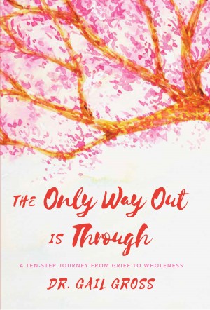 Cover of The Only Way Out is Through: A Ten-Step Journey From Grief to Wholeness