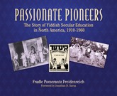 Cover of Passionate Pioneers: The Story of Yiddish Secular Education in North America, 1910-1960