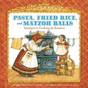 Cover of Pasta, Fried Rice and Matzoh Balls: Immigrant Cooking in America