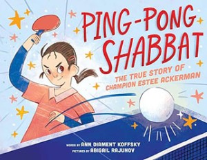 Cover of Ping-Pong Shabbat: The True Story of Champion Estee Ackerman