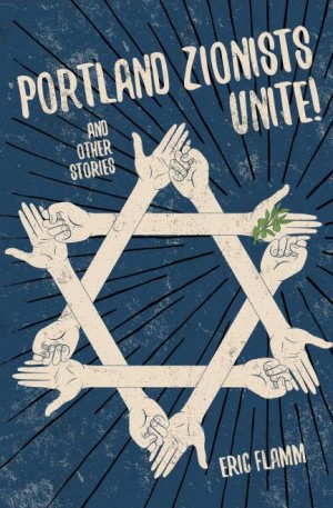 Cover of Portland Zionists Unite!: And Other Stories