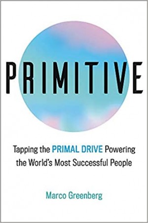 Cover of Primitive: Tapping the Primal Drive That Powers the World's Most Successful People