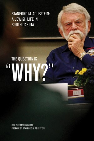 Cover of The Question is "Why?": Stanford M. Adelstein, a Jewish Life in South Dakota