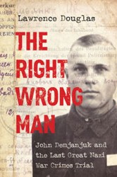 Cover of The Right Wrong Man: John Demjanjuk and the Last Great Nazi War Crimes Trial
