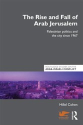 Cover of The Rise and Fall of Arab Jerusalem: Palestinian Politics and the City Since 1967