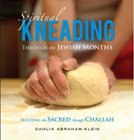 Cover of Spiritual Kneading Through the Jewish Months: Building the Sacred through Challah