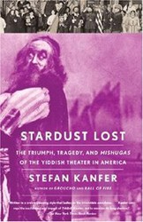 Cover of Stardust Lost: The Triumph, Tragedy, and Meshugas of the Yiddish Theater in America