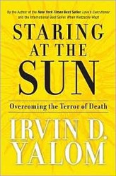 Cover of Staring at the Sun: Overcoming the Terror of Death