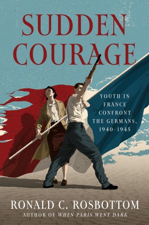 Cover of Sudden Courage: Youth in France Confront the Germans, 1940-1945