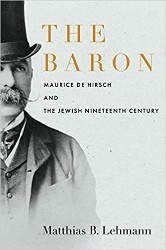 Cover of The Baron: Maurice de Hirsch and the Jewish Nineteenth Century