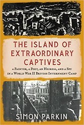 Cover of The Island of Extraordinary Captives: A Painter, a Poet, an Heiress, and a Spy in a World War II British Internment Camp