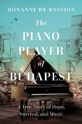 Cover of The Piano Player of Budapest: A True Story of Survival, Hope, and Music