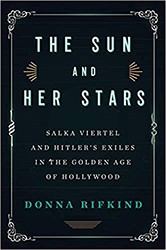 Cover of The Sun and Her Stars: Salka Viertel and Hitler's Exiles in the Golden Age of Hollywood