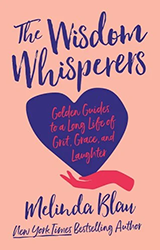 Cover of The Wisdom Whisperers: Golden Guides to a Long Life of Grit, Grace, and Laughter