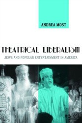 Cover of Theatrical Liberalism: Jews and Popular Entertainment in America