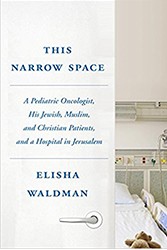 Cover of This Narrow Space: A Pediatric Oncologist, His Jewish, Muslim, and Christian Patients, and a Hospital in Jerusalem