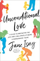 Cover of Unconditional Love: A Guide for Navigating the Joys and Challenges of Being a Grandparent Today