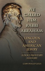 Cover of We Called Him Rabbi Abraham: Lincoln and American Jewry, A Documentary History