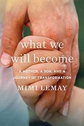 Cover of What We Will Become: A Mother, a Son, and a Journey of Transformation