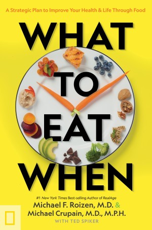 Cover of What To Eat When: A Strategic Plan to Improve Your Health & Life Through Food