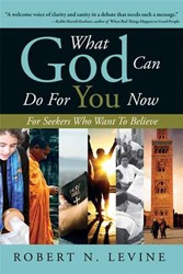 Cover of What God Can Do For You Now: For Seekers Who Want to Believe