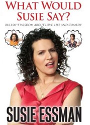 Cover of What Would Susie Say?: Bullsh*t Wisdom About Love, Life and Comedy