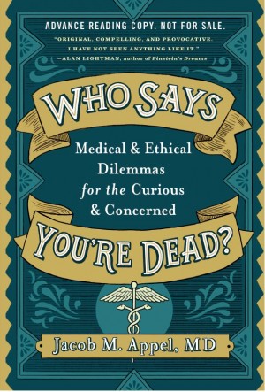 Cover of Who Says You're Dead: A Book of Medical Dilemmas for the Curious and Concerned