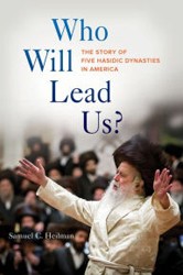 Cover of Who Will Lead Us?: The Story of Five Hasidic Dynasties in America