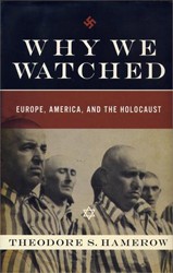 Cover of Why We Watched: How Anti-Semitism in the Allied Nations Allowed Hitler to Exterminate European Jewry