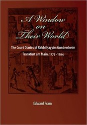 Cover of A Window on Their World: The Court Diary of Rabbi Hayyim Gundersheim - Frankfurt am Main, 1773-1794