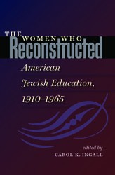 Cover of The Women Who Reconstructed American Jewish Education, 1910-1965