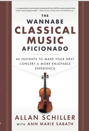 Cover of The Wannabe Classical Music Aficionado: 46 Insights to Make Your Next Concert a More Enjoyable Experience
