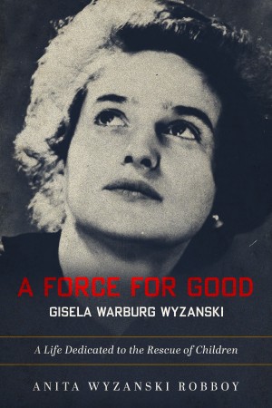 Cover of A Force for Good: Gisela Warburg Wyzanski