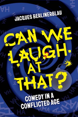 Cover of Can We Laugh at That?: Comedy in a Conflicted Age