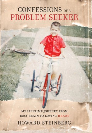 Cover of Confessions of a Problem Seeker: My Lifetime Journey From Busy Brain To Loving Heart