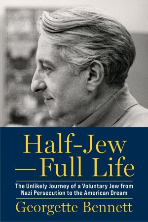 Cover of Half-Jew—Full Life: The Unlikely Journey of a Voluntary Jew from Nazi Persecution to the American Dream