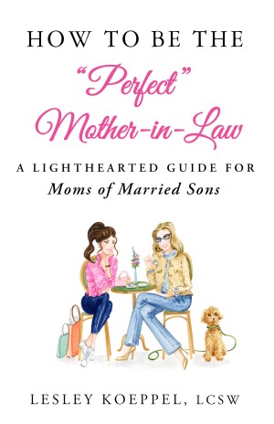 Cover of How to Be the “Perfect” Mother-in-Law: A Lighthearted Guide for Moms of Married Sons