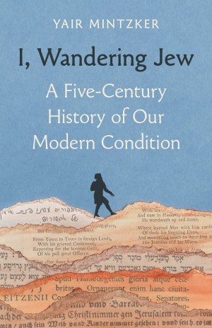 Cover of I, Wandering Jew: A Five-Century History of Our Modern Condition