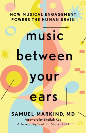 Cover of Music Between Your Ears: How musical engagement powers the human brain