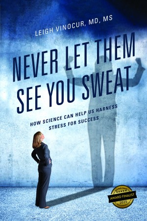Cover of Never Let Them See You Sweat: How Science Can Help Us Harness Stress for Success
