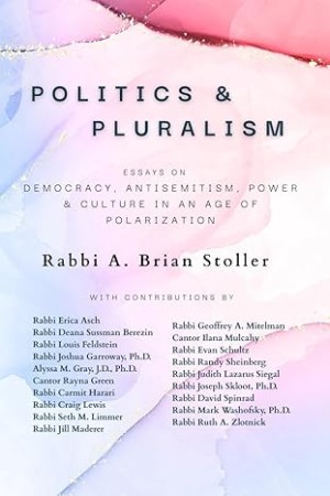 Cover of Politics & Pluralism: Essays on Democracy, Antisemitism, Power & Culture in an Age of Polarization