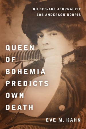 Cover of Queen of Bohemia Predicts Own Death: Gilded-Age Journalist Zoe Anderson Norris
