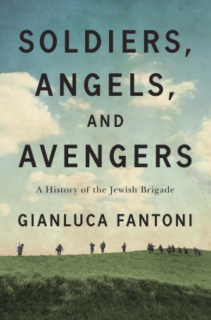 Cover of Soldiers, Angels, and Avengers: A History of the Jewish Brigade