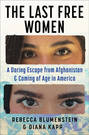 Cover of The Last Free Women: A Daring Escape from Afghanistan and Coming of Age in America